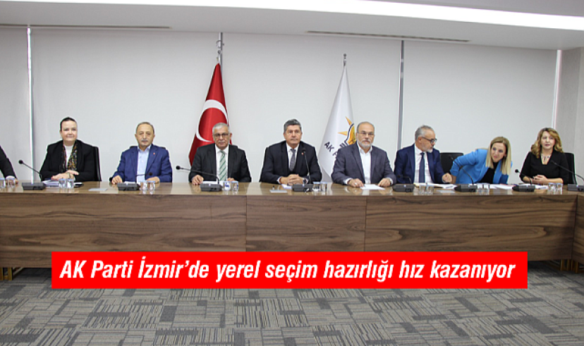 AK Parti İzmir'de yerel seçim hazırlığı hız kazanıyor