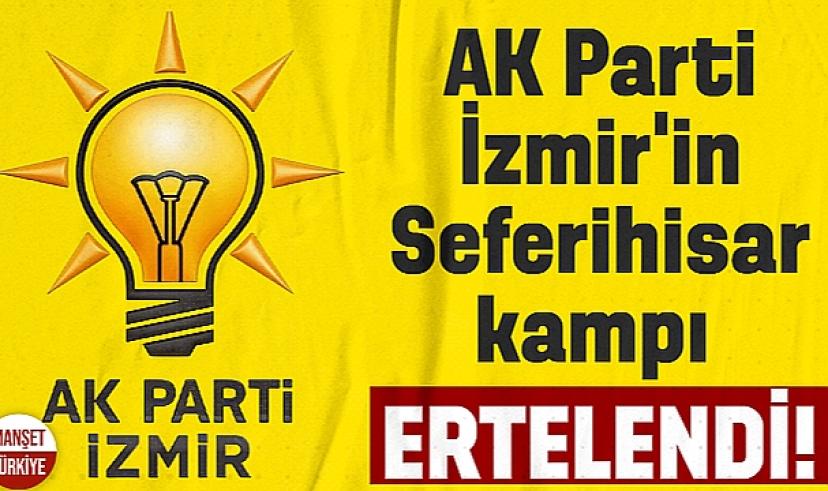 AK Parti İzmir'in Seferihisar kampı ertelendi!