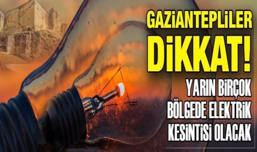 Gaziantepliler Dikkat! Gaziantep’te yarın birçok bölgede elektrik kesintisi olacak