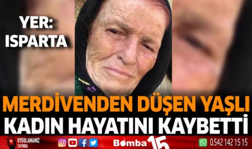 Merdivenden düşen yaşlı kadın hayatını kaybetti