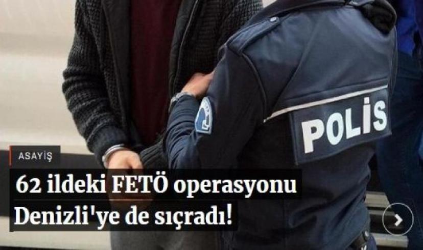 62 ildeki FETÖ operasyonu Denizli'ye de sıçradı