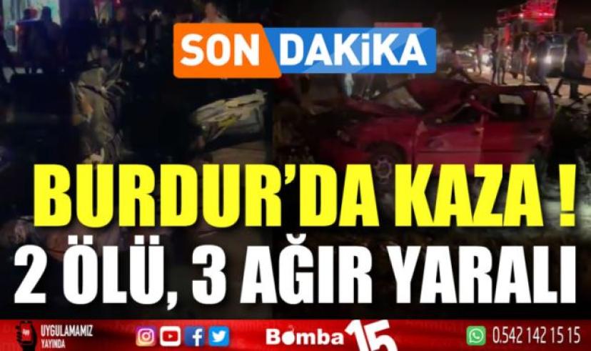 Burdur’da kaza: 2 ölü, 3 ağır yaralı