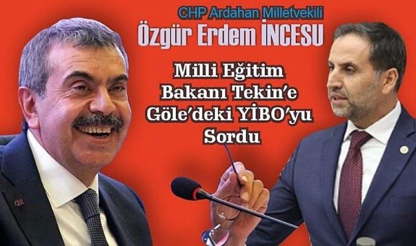 CHP’li Vekil İncesu, Göle YİBO’daki yurt sorununu Bakan Tekin’e sordu