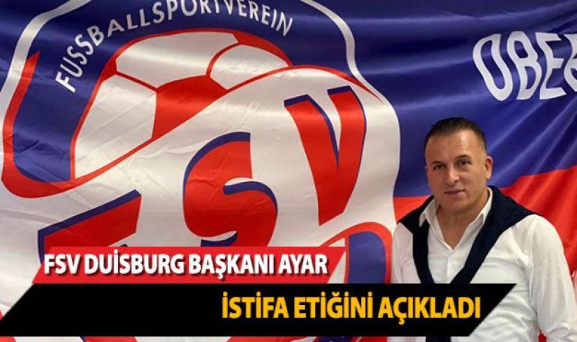 FSV Duisburg Başkanı Erol Ayar istifa etti