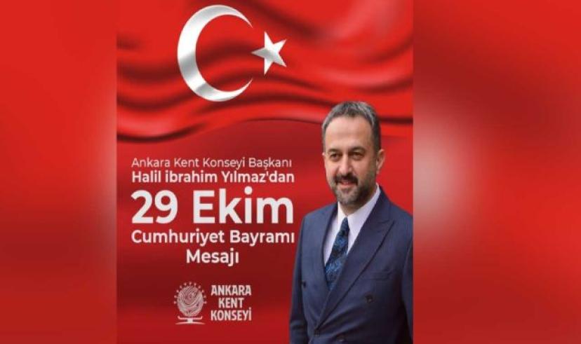 Ankara Kent Konseyi Başkanı Halil İbrahim Yılmaz’dan 29 Ekim mesajı: “Biz, Hepimiz Cumhuriyet’iz”