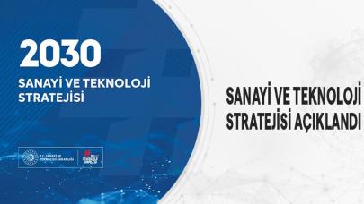 2030 Sanayi ve Teknoloji Stratejisi Açıklandı