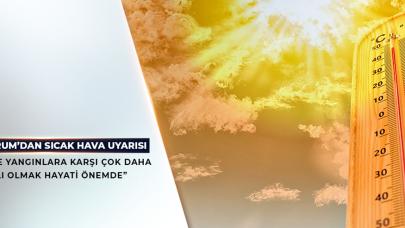 Bakan'dan yüksek sıcaklık uyarısı