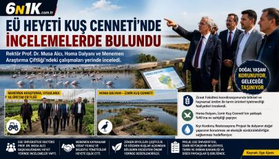 EÜ HEYETİ İZMİR KUŞ CENNETİ VE MENEMEN’DEKİ ÜRETİM ÇİFTLİĞİNDE İNCELEMELERDE BULUNDU