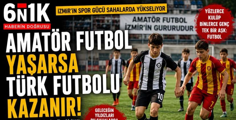 İZMİR AMATÖR FUTBOLUN KALBİ OLMAYA DEVAM EDİYOR-6N1K ÖZEL HABER