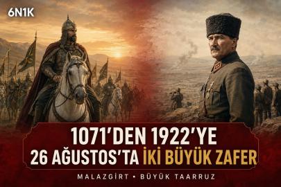 1071’DEN 1922’YE: 26 AĞUSTOS’TA İKİ BÜYÜK ZAFER
