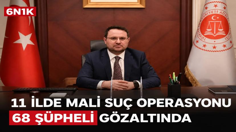 11 ilde mali suç operasyonu: 68 şüpheli gözaltında