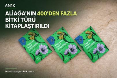Aliağa’nın 400’den fazla bitki türü kitaplaştırıldı