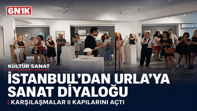 İSTANBUL’DAN URLA’YA SANAT KÖPRÜSÜ