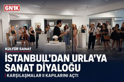 İSTANBUL’DAN URLA’YA SANAT KÖPRÜSÜ