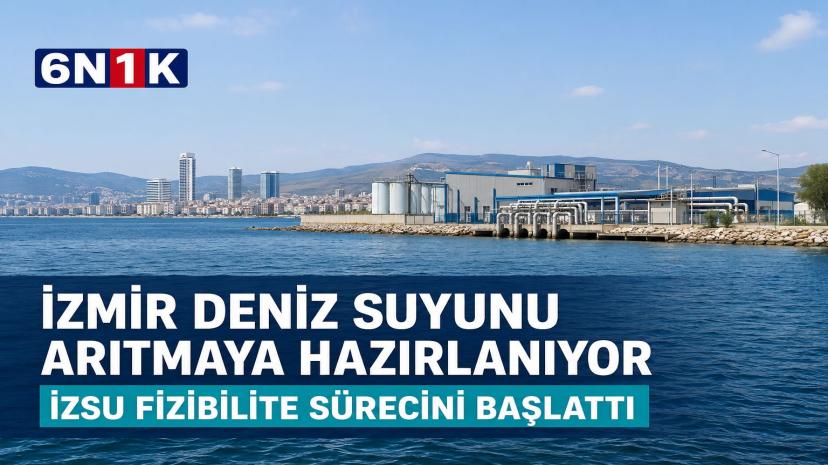 İzmir deniz suyunu içme suyuna dönüştürmeye hazırlanıyor