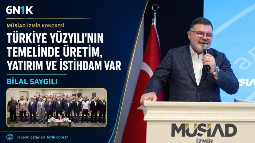 Saygılı: MÜSİAD, Türkiye Yüzyılı yürüyüşünün en önemli paydaşlarından biridir