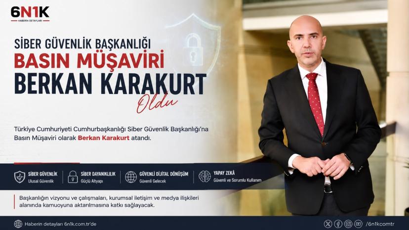 Siber Güvenlik Başkanlığı’nın Basın Müşaviri Berkan Karakurt Oldu