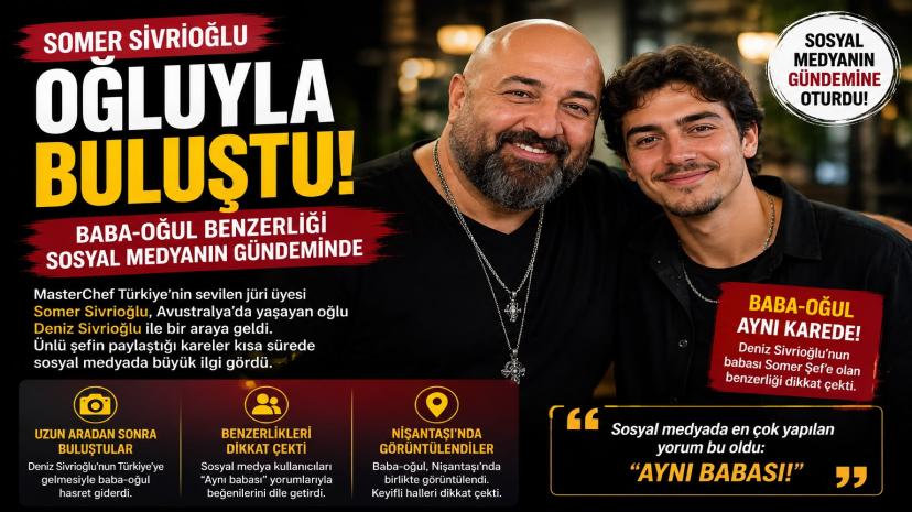 Somer Sivrioğlu oğluyla buluştu: Baba-oğul benzerliği sosyal medyanın gündeminde