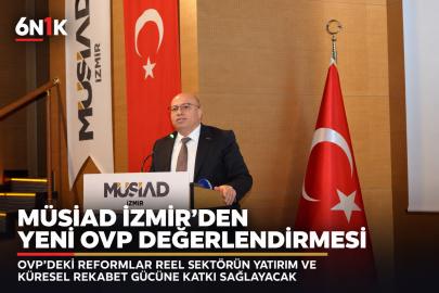 MÜSİAD İzmir’den OVP değerlendirmesi: “Reformlar reel sektörün rekabet gücünü artıracak”