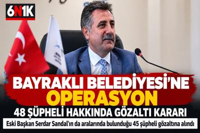 Bayraklı Belediyesi’ne operasyon: 48 şüpheli hakkında gözaltı kararı
