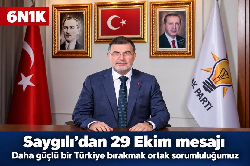 Saygılı: Daha güçlü bir Türkiye bırakmak ortak sorumluluğumuz